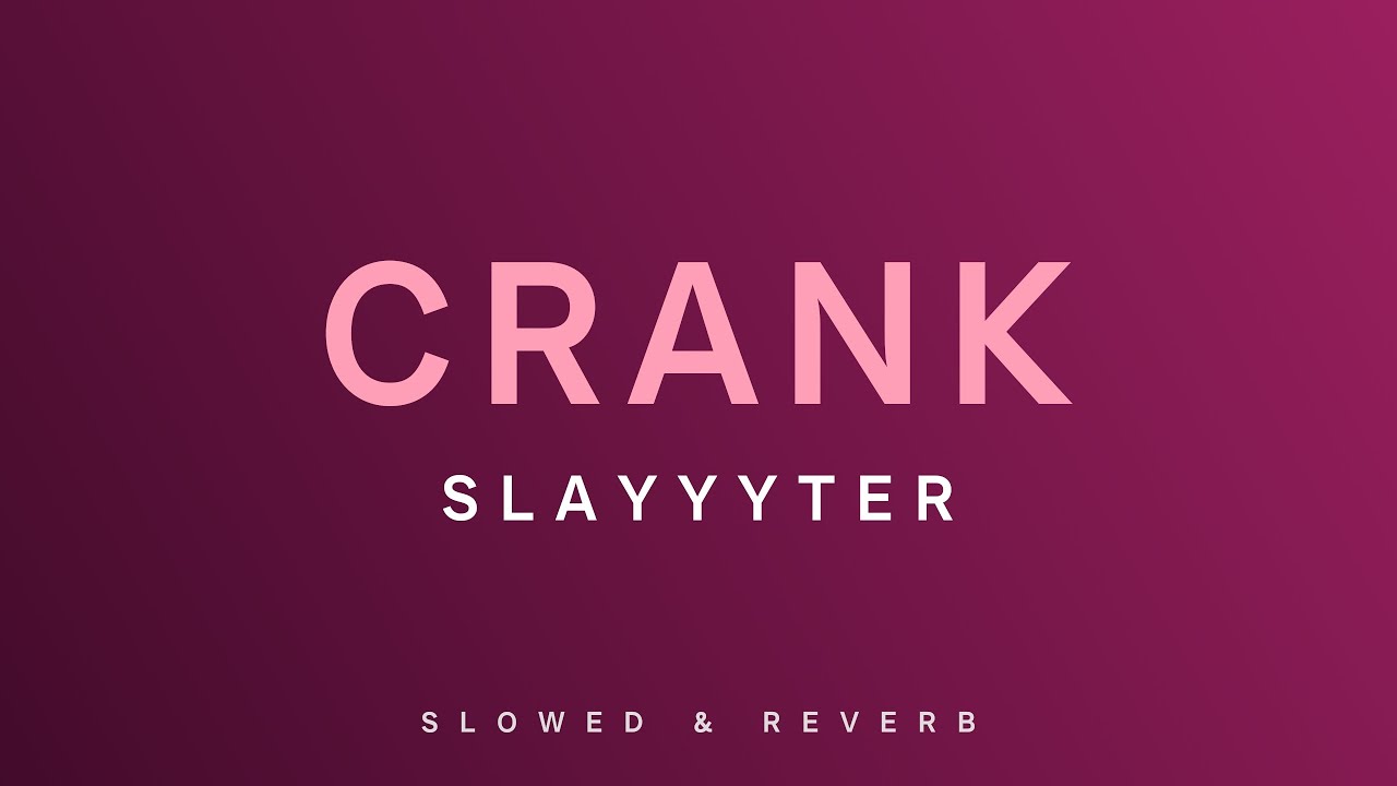 Slayyyter - Crank | Slowed + Reverb