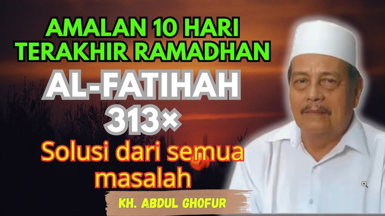 Ngaji KH ABDUL GHOFUR ~ Baca AL- FATIHAH 313× solusi dari semua masalah