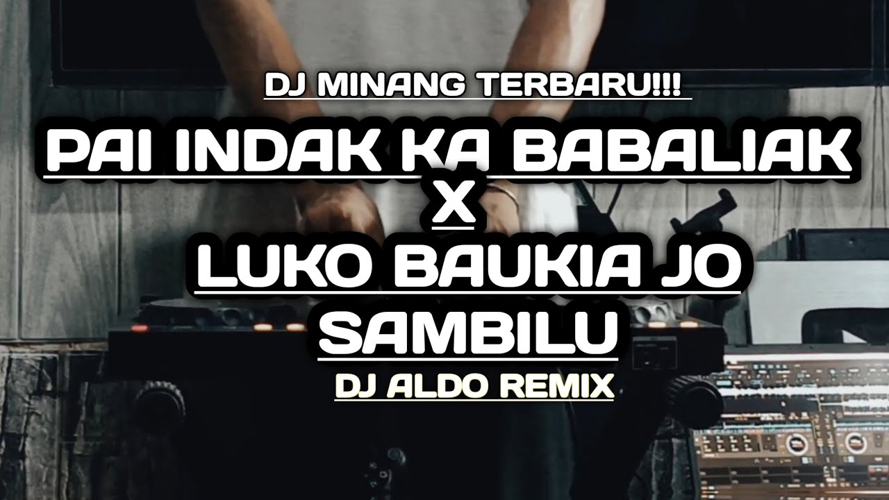 DJ MINANG TERBARU!!!_(PAI INDAK KA BABALIAK x LUKO BAUKIA SAMBILU)_BY[DJ ALDO REMIX]-FULL SIDRAP!!!