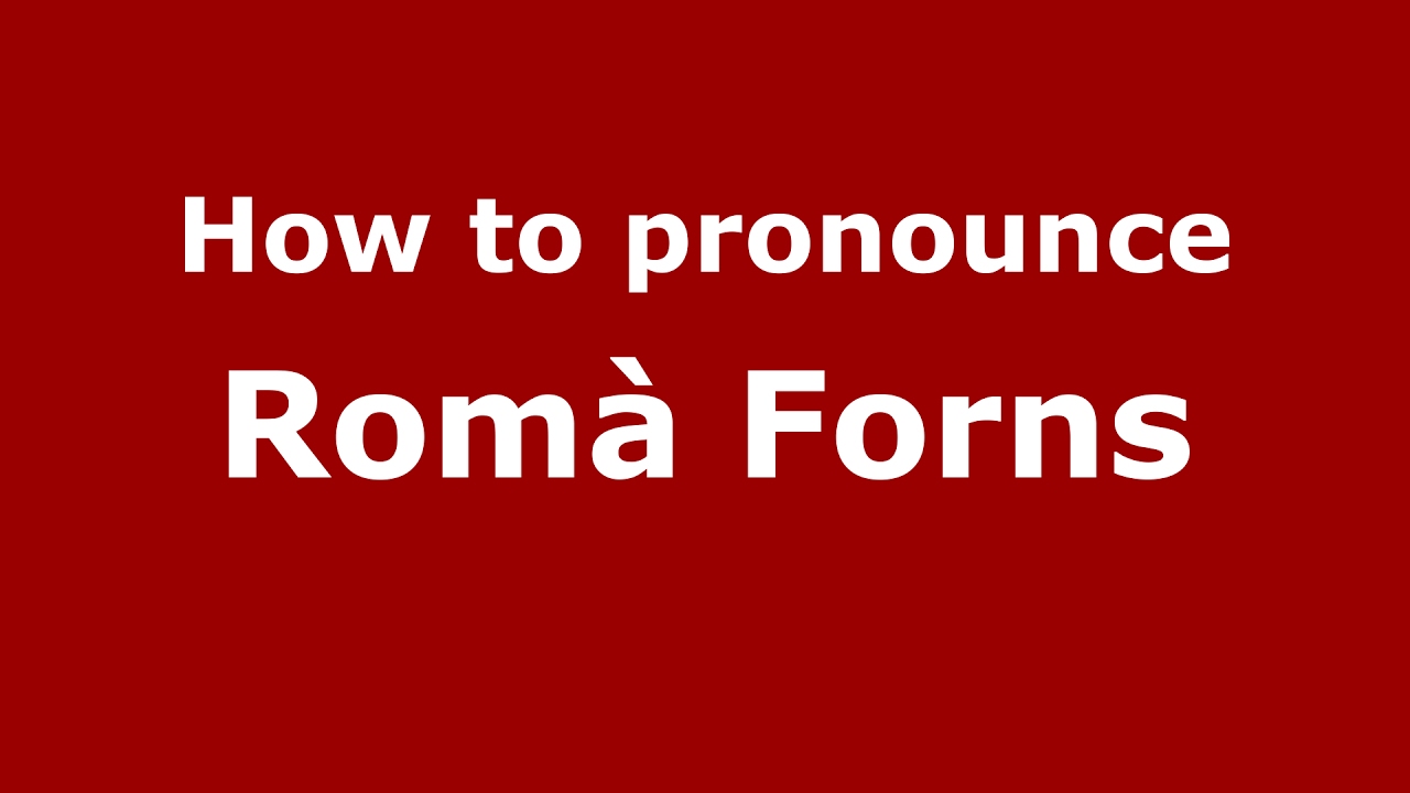 How to pronounce Rom&agrave; Forns (Spain/Spanish) - PronounceNames.com