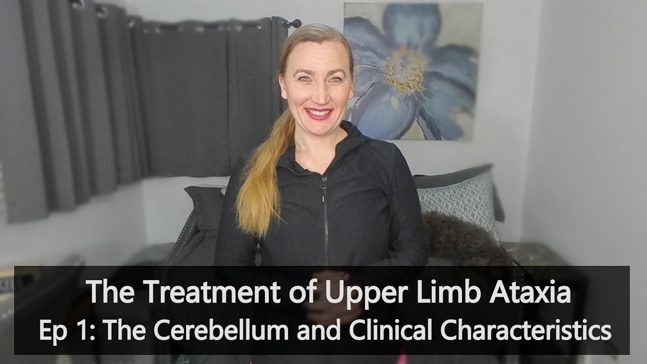 Treatment of Upper Limb Ataxia: Ep.1  Cerebellum and Clinical Characteristics