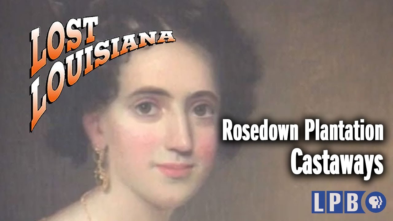 Rosedown Plantation | Castaways | Lost Louisiana (2002)