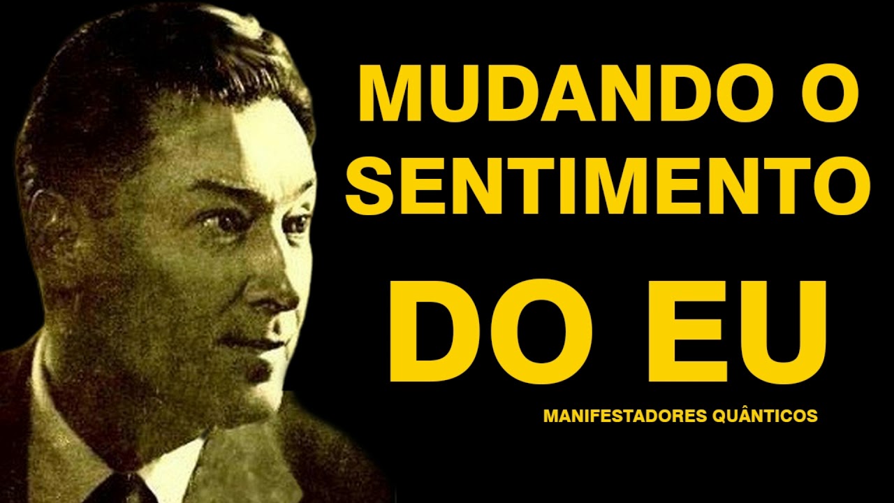 ✅ MUDANDO O SENTIMENTO DO EU  -  NEVILLE GODDARD #PALESTRA