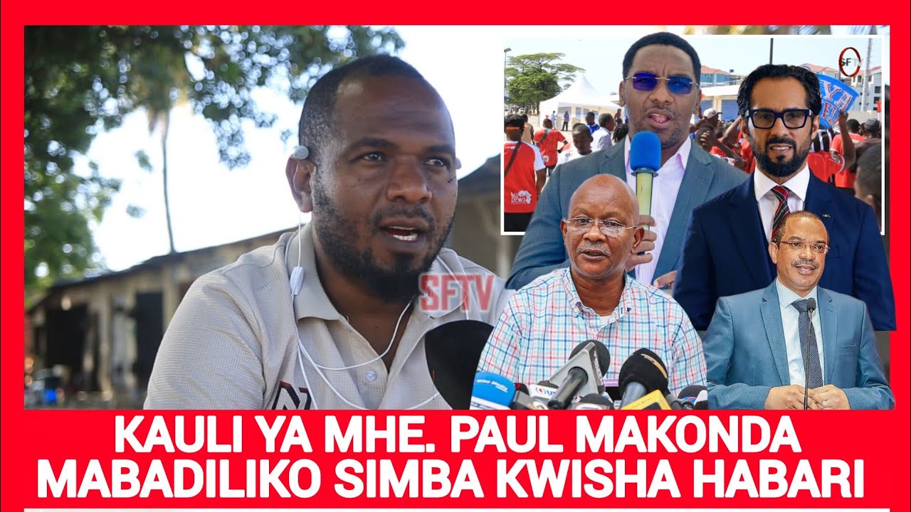SEIF SIMBA APAGAWA NA KAULI YA MHE. PAUL MAKONDA/ WANAOKWAMISHA MABADILIKO SIMBA KWISHA HABARI YAO