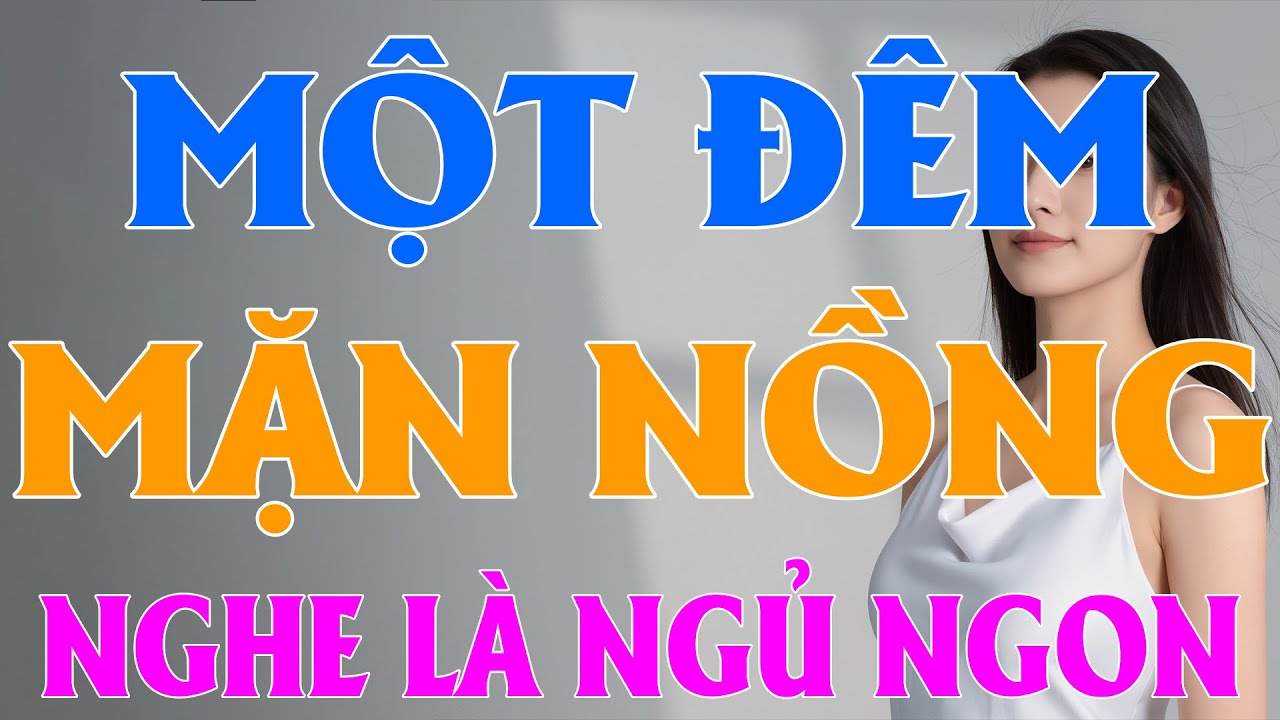 Đọc truyện thầm kín đêm khuya: MỘT ĐÊM MẶN NỒNG - Đọc truyện đêm khuya