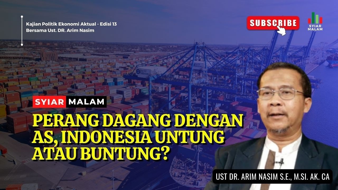 Perjanjian Dagang Dengan AS, Indonesia Untung atau Buntung: Ust. Arim Nasim 