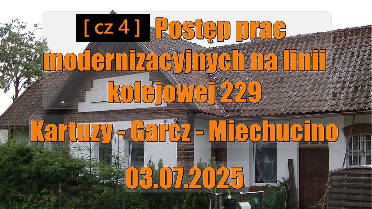 [ cz 6 ] Modernizacja linii kolejowej 229 Kartuzy - Garcz - Miechucino ( Lębork ) 03.07.2025
