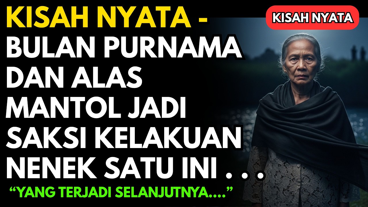 KISAH NYATA - BULAN PURNAMA DAN ALAS MANTOL JADI SAKSI KELAKUAN NENEK SATU INI
