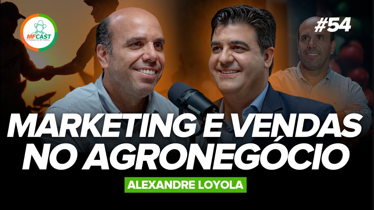 COMO OTIMIZAR AS VENDAS NO AGRONEGÓCIO (Alexandre Loyola) -  MF CAST 54