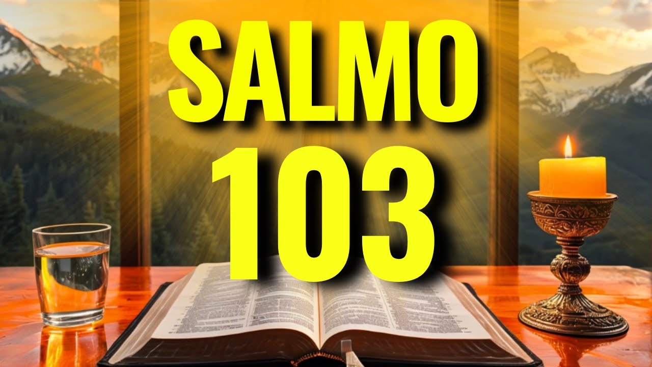 PODEROSO SALMO 103 PARA ROMPER AMARRAS, CURAR O LAR E ATRAIR A PROTE&Ccedil;&Atilde;O DE DEUS!