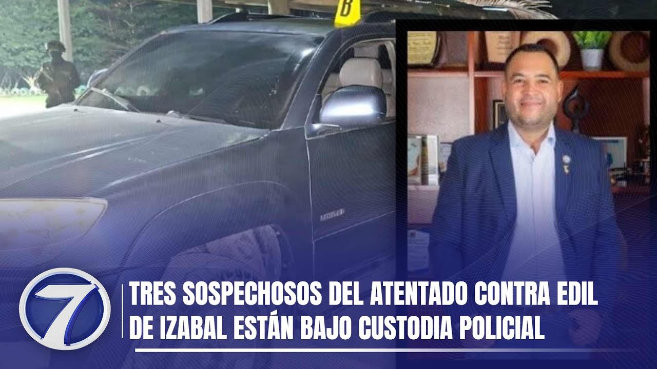 Tres sospechosos del atentado contra edil de Izabal están bajo custodia policial