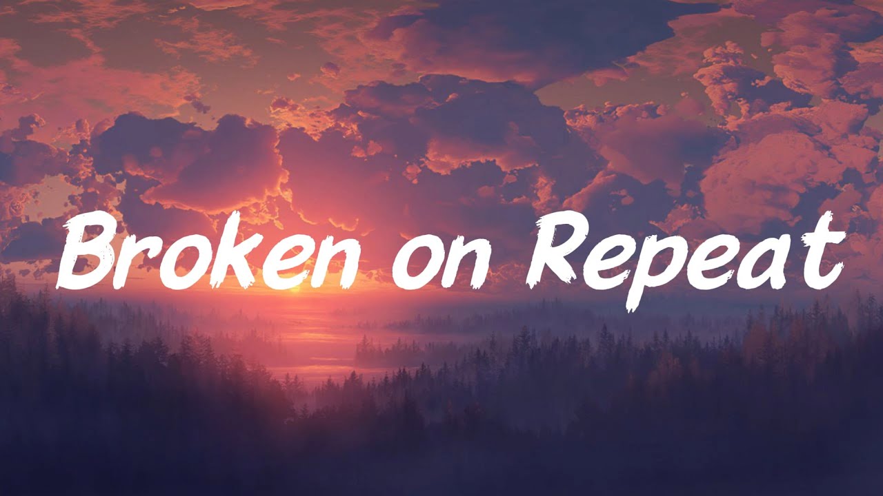 Broken on Repeat
