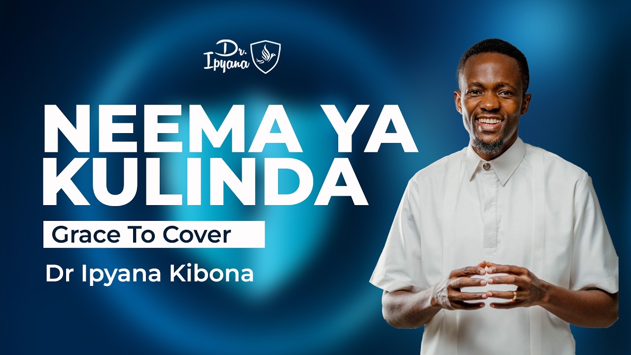 Neema ya kufunika na kulinda // Grace To Cover // Dr Ipyana Kibona