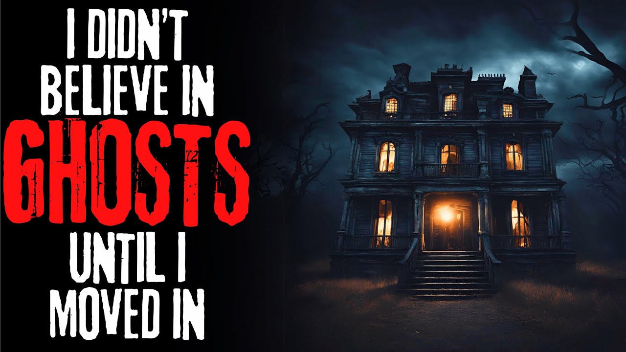 I Didn't Believe in Ghosts Until I Moved In | Creepypasta