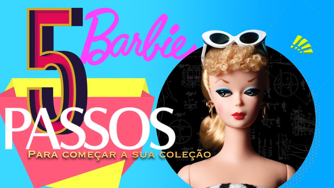 Barbie: 5 passos pra começar a sua coleção (Barbie Signature / Barbie Collector)