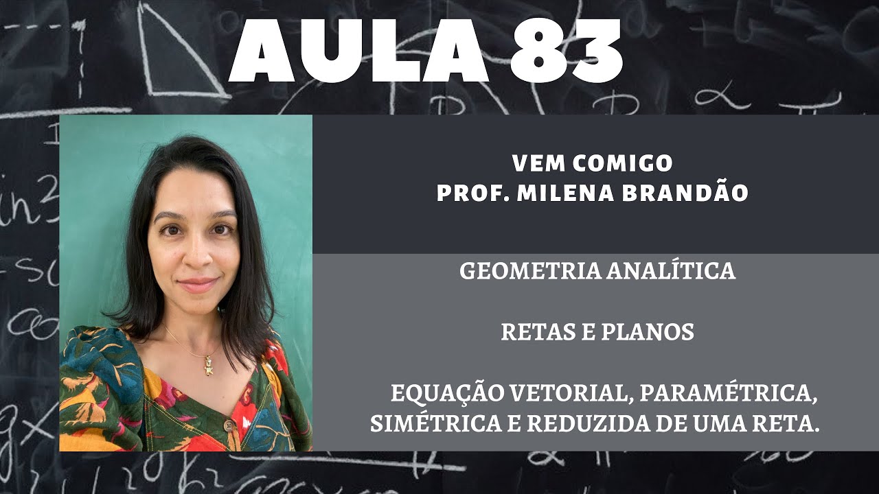 Equação vetorial, paramétrica, simétrica e reduzida da reta.