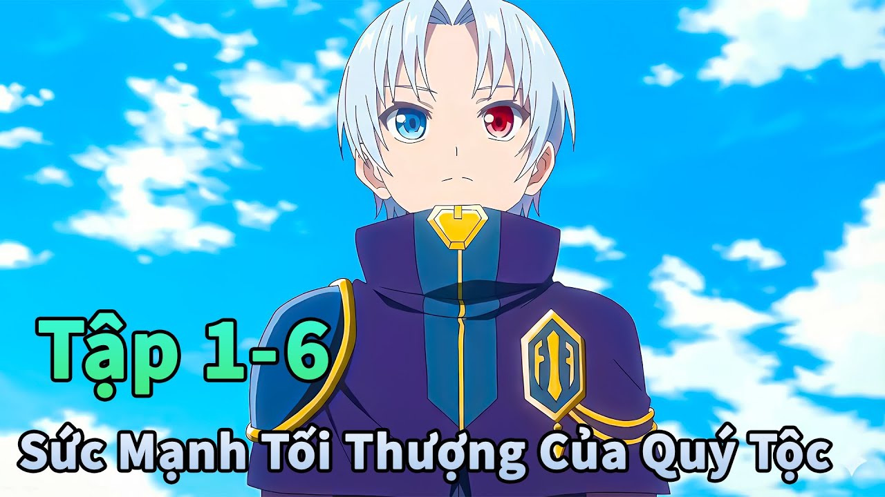 ANIME THÁNG 2 | Quý Tộc Chuyển Sinh Được Ban Phước Tập 1-6 | Đông Phương Thất Bại