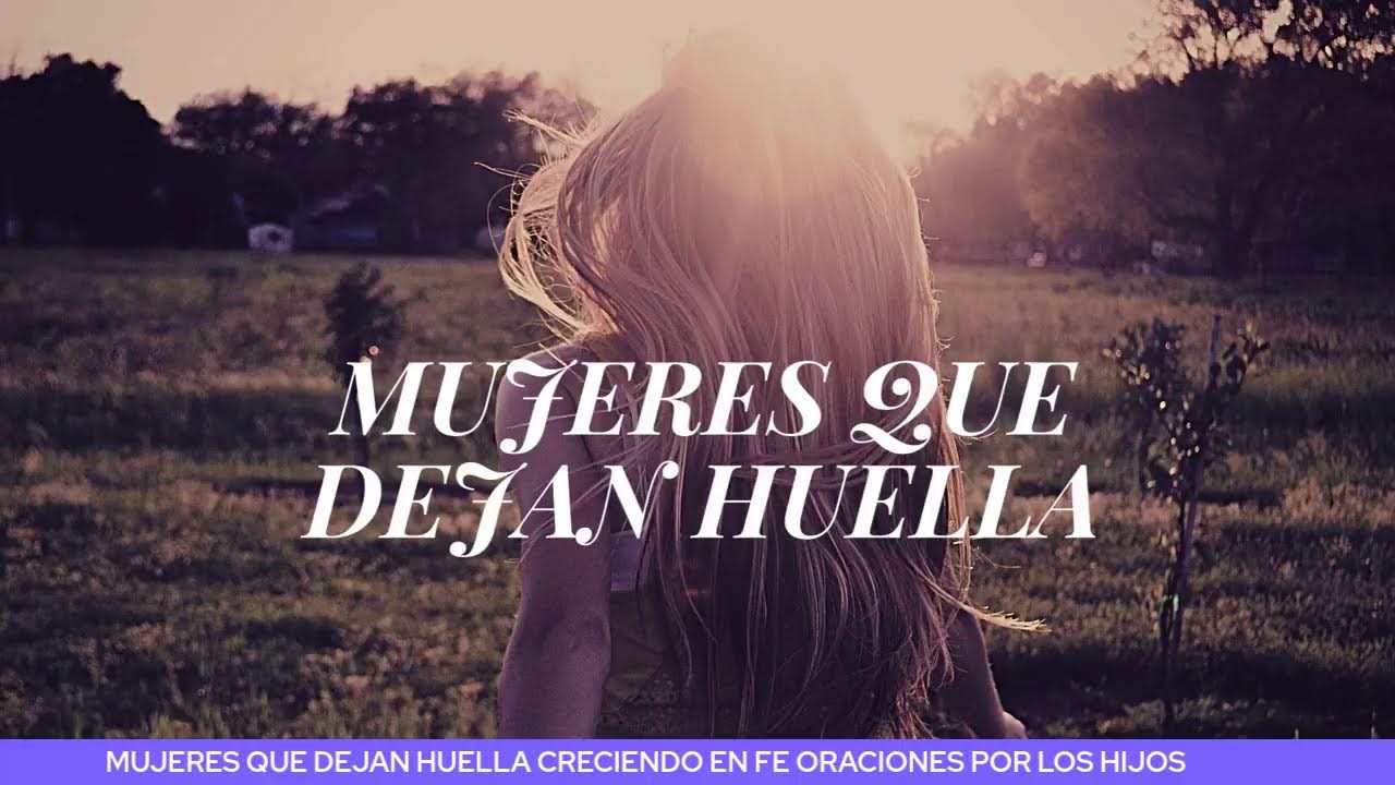 Mujeres que dejan huella, creciendo en fe oraciones por los hijos
