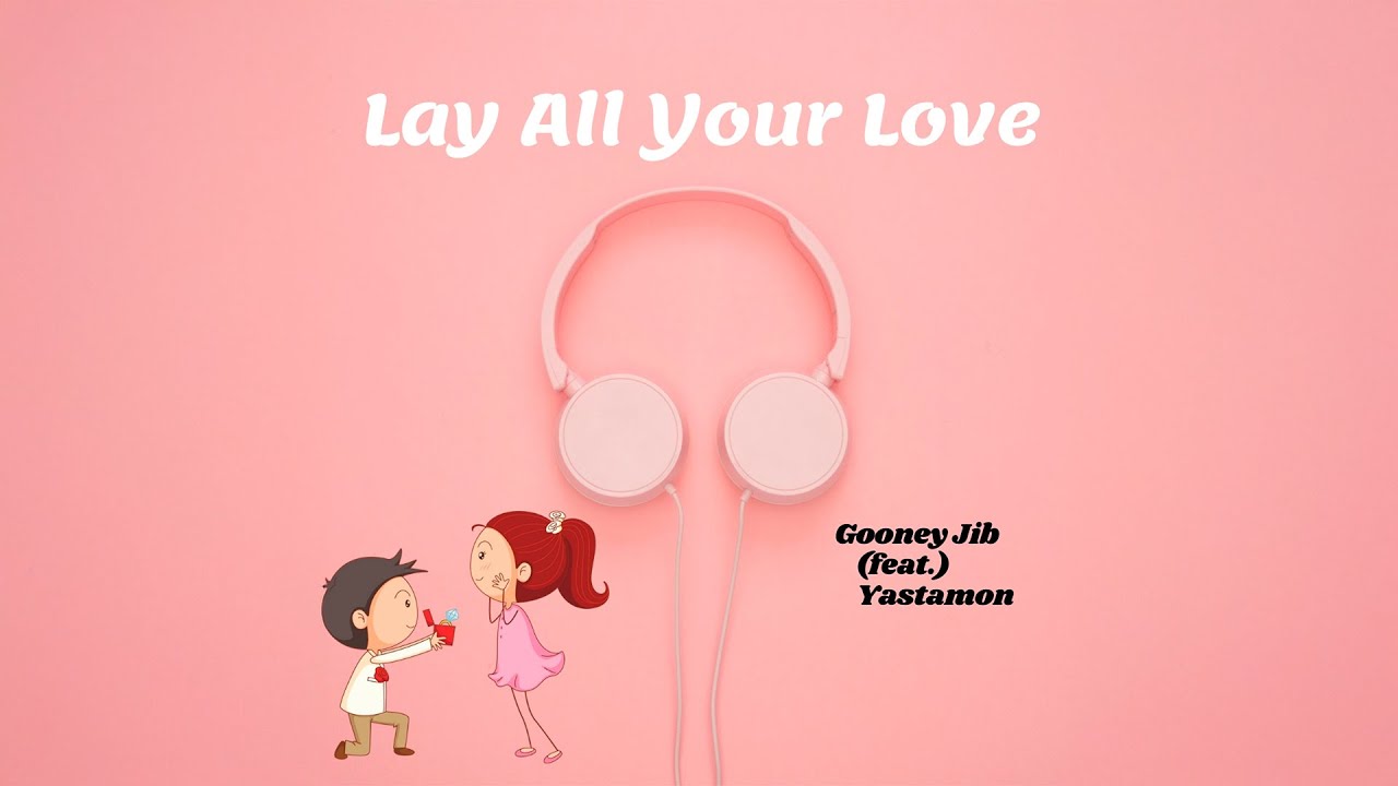 Gooney Jib - Lay All Your Love feat. Yastamon (Audio)