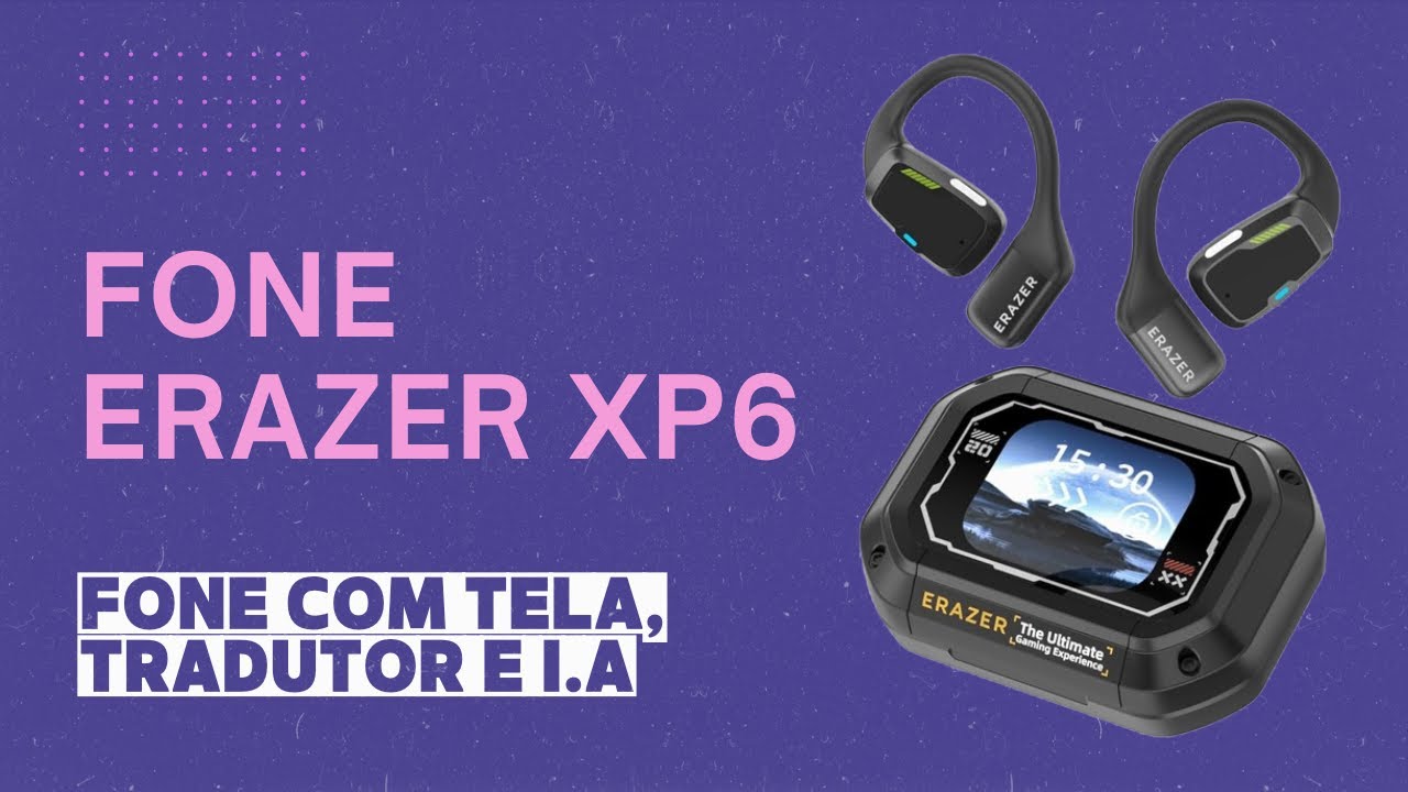 ERAZER XP6 - FONE DE OUVIDO COM TRADUTOR E I.A (SERA QUE É O MELHOR?)