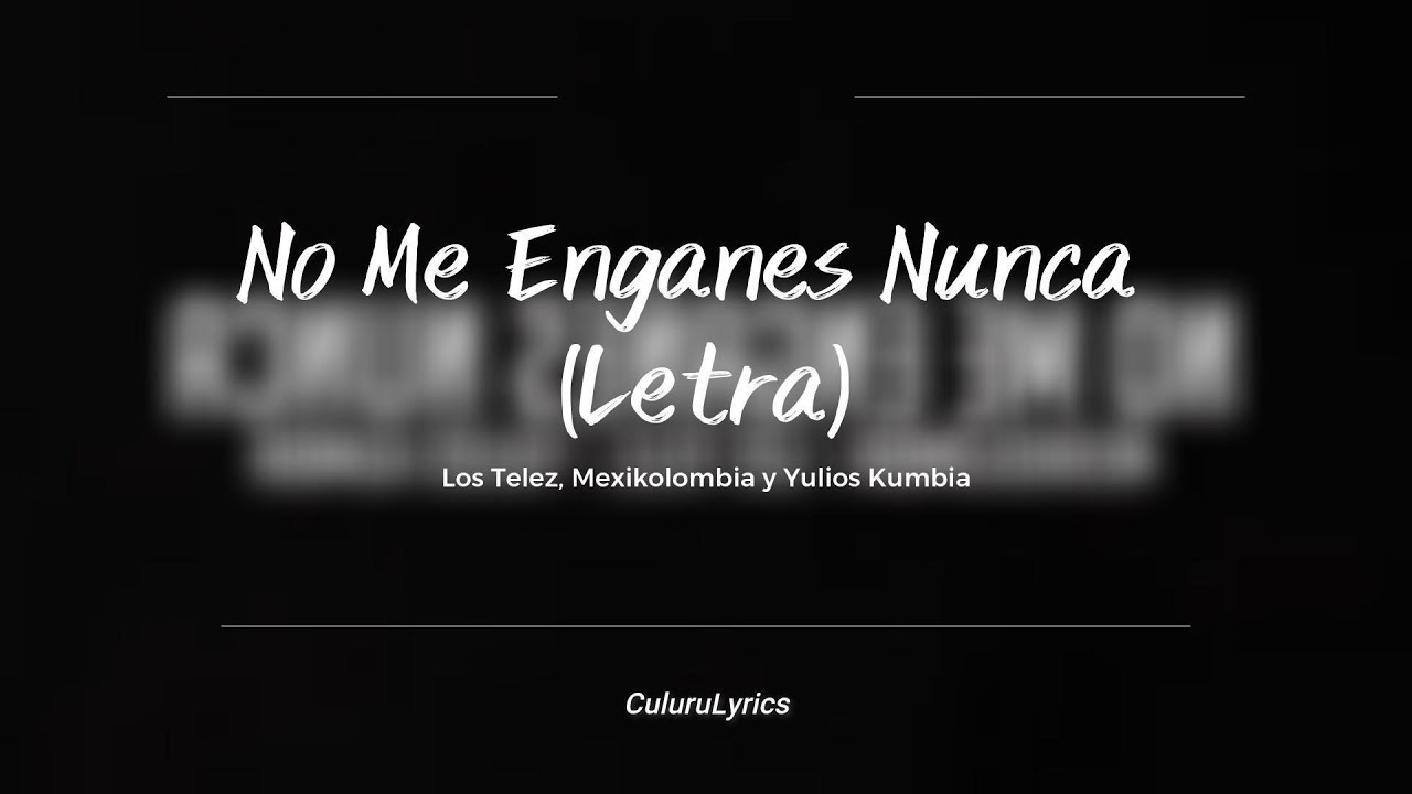 No Me Enga&ntilde;es Nunca -  Los Telez, Mexikolombia y Yulios Kumbia (Letra)