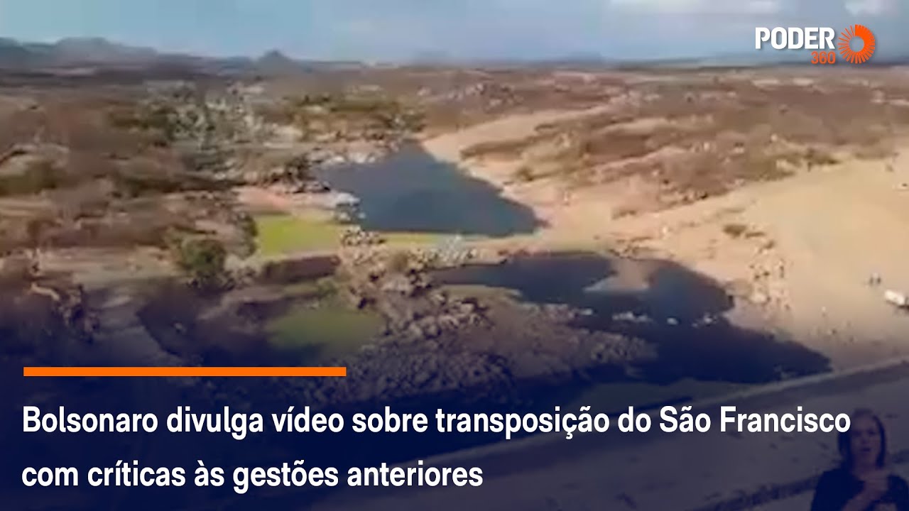 Bolsonaro divulga vídeo sobre transposição do São Francisco com críticas às gestões anteriores