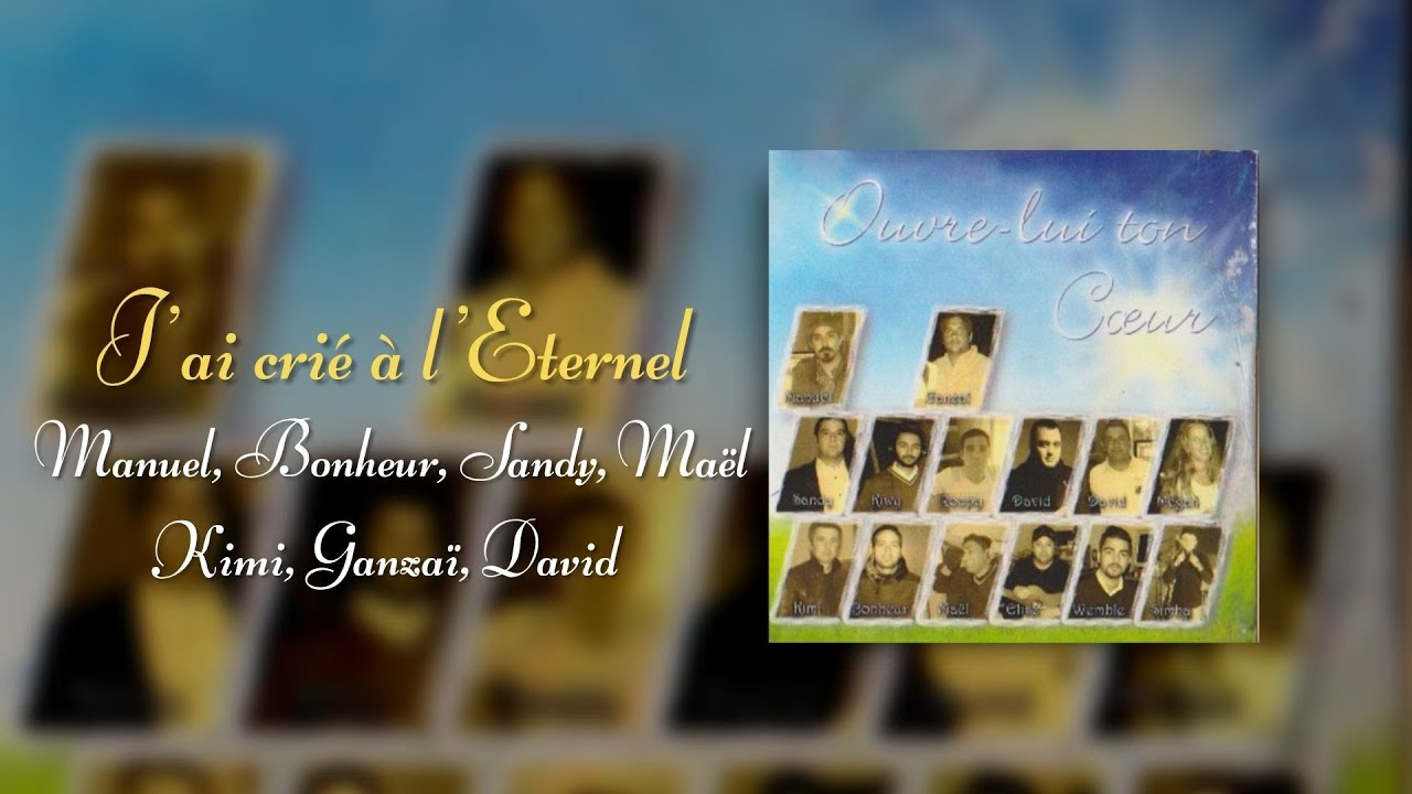 J'ai crié à l'Eternel - Manuel, Bonheur, Sandy, Mael, Kimi, Ganzai, David