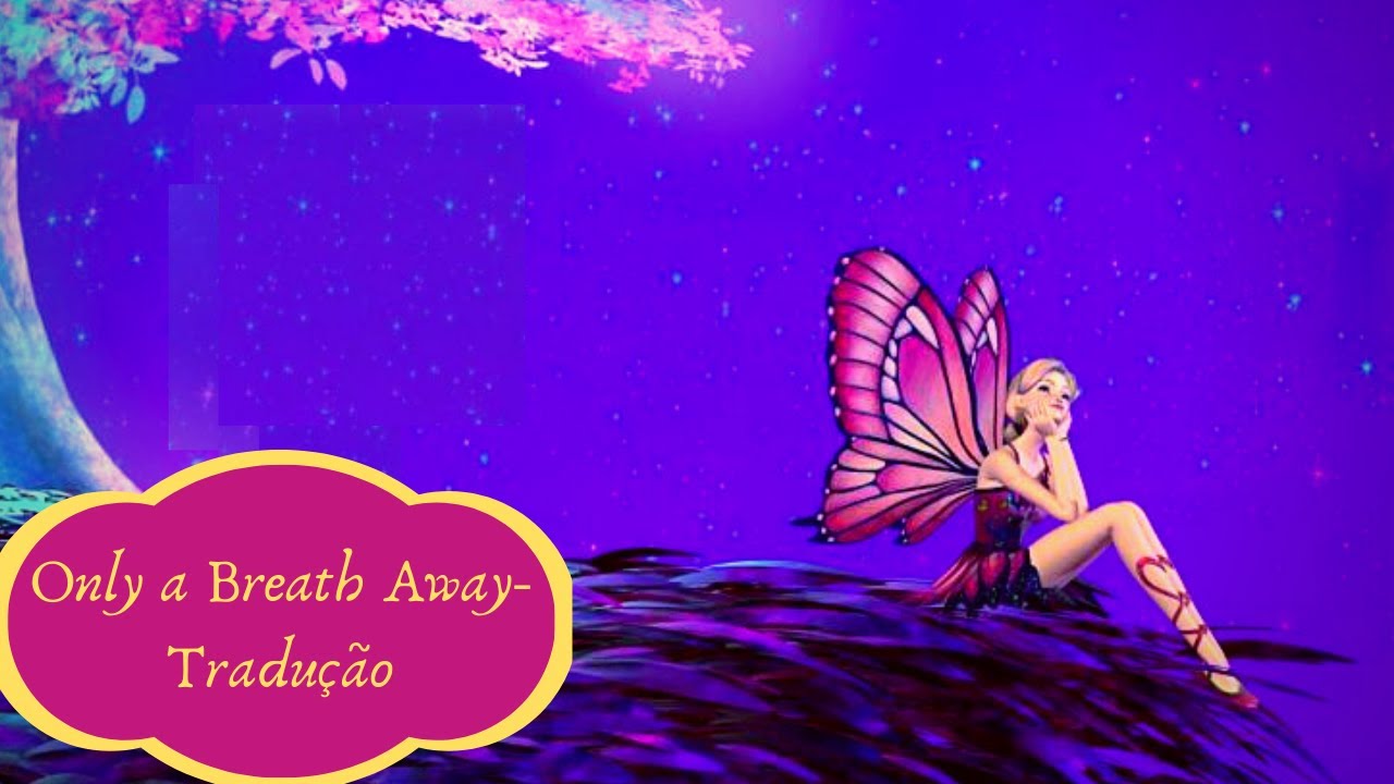 Barbie | Only a Breath Away - Rachel Bearer (Tradução) | Barbie™ Butterfly e a Princesa Fada - HF.