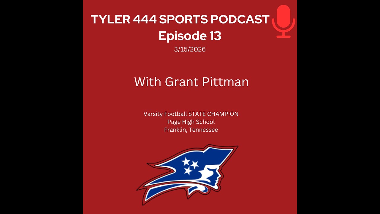 Tyler 444 Sports Podcast Episode 13 - Interview with Grant Pittman