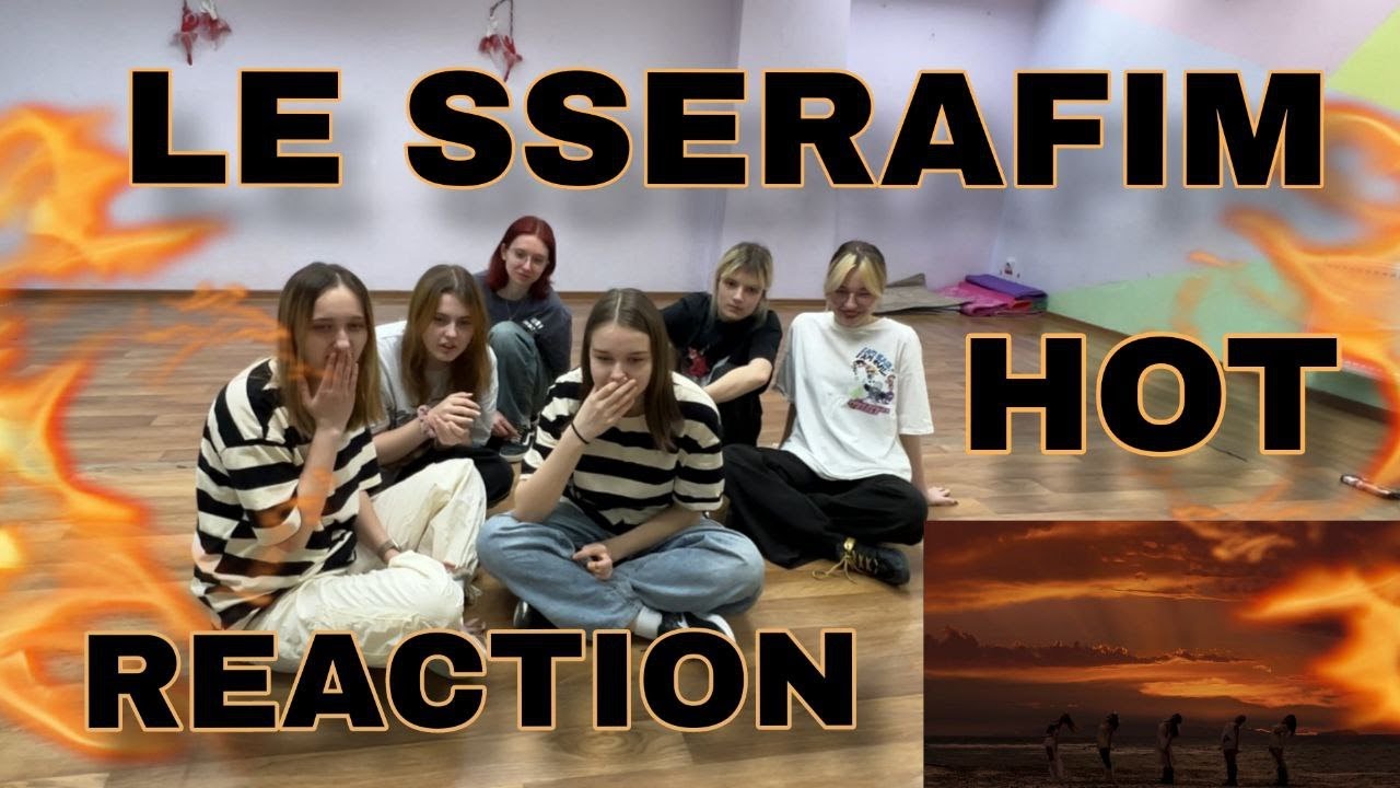[PS REACTION] LE SSERAFIM (르세라핌) 'HOT' MV REACTION