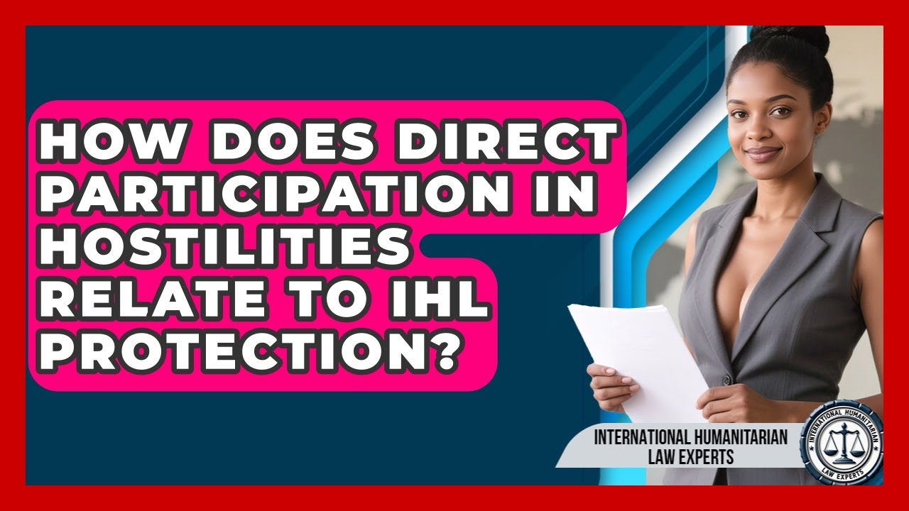 How Does Direct Participation In Hostilities Relate To IHL Protection?