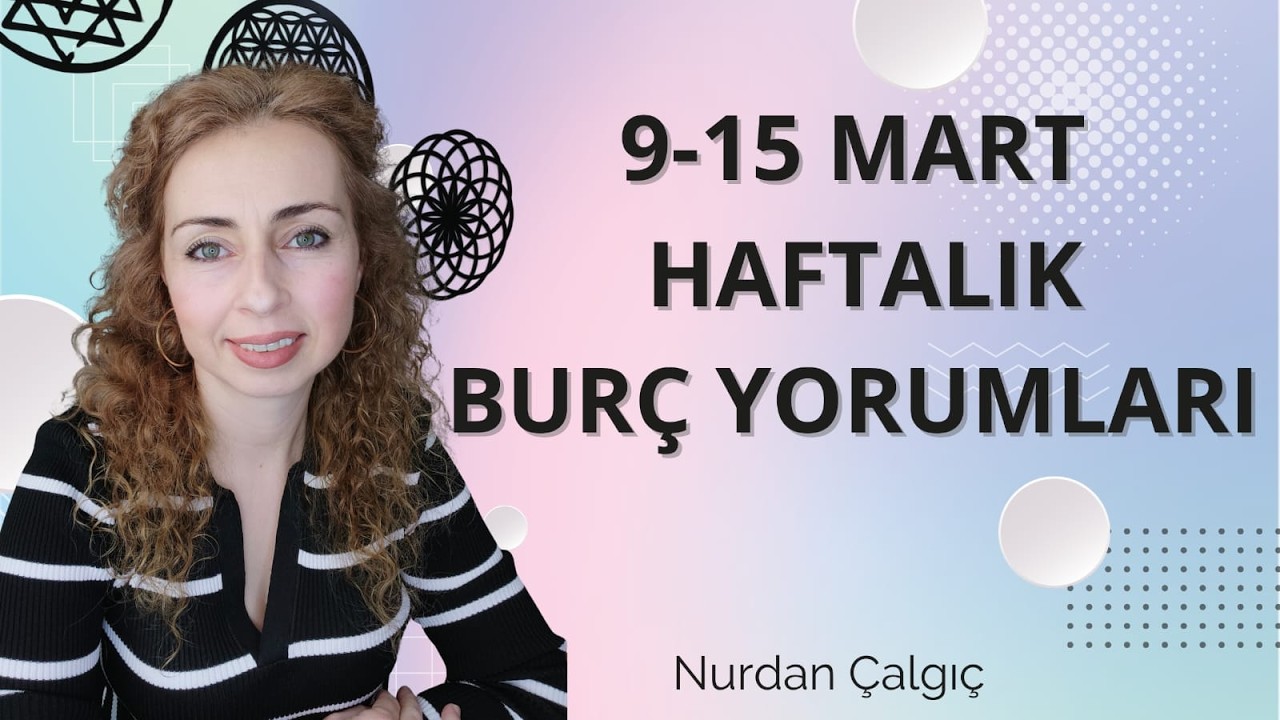 9 - 15 MART HAFTALIK BURÇ YORUMLARI