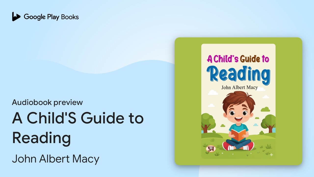 A Child'S Guide to Reading by John Albert Macy · Audiobook preview