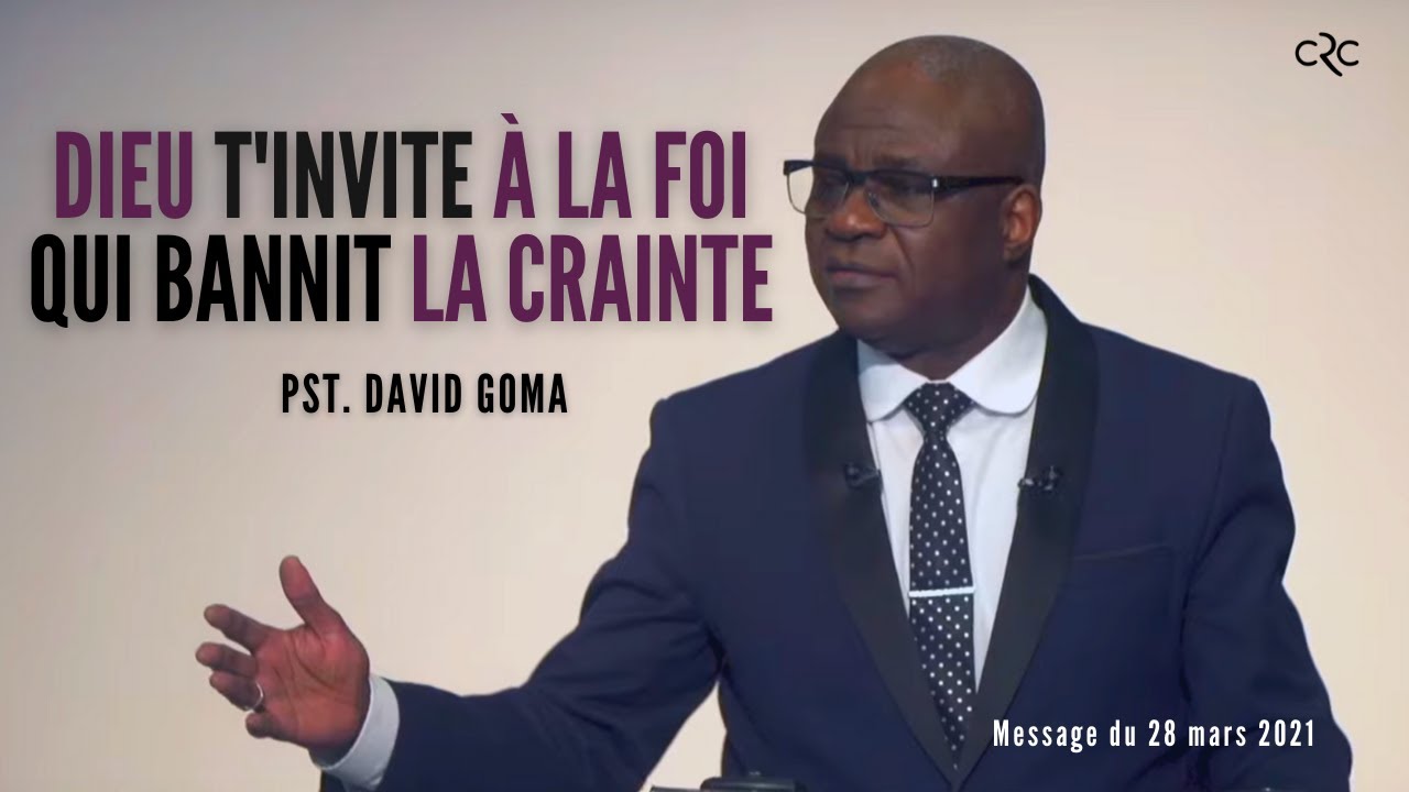 Dieu t'invite à la foi qui bannit la crainte | Pst. David Goma [28 mars 2021]