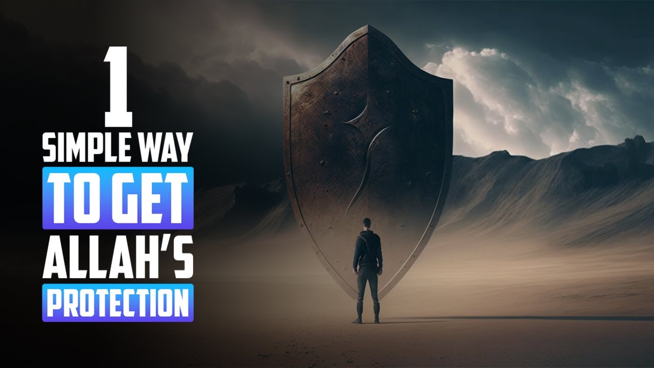1 SIMPLE WAY TO GET ALLAH&rsquo;S PROTECTION