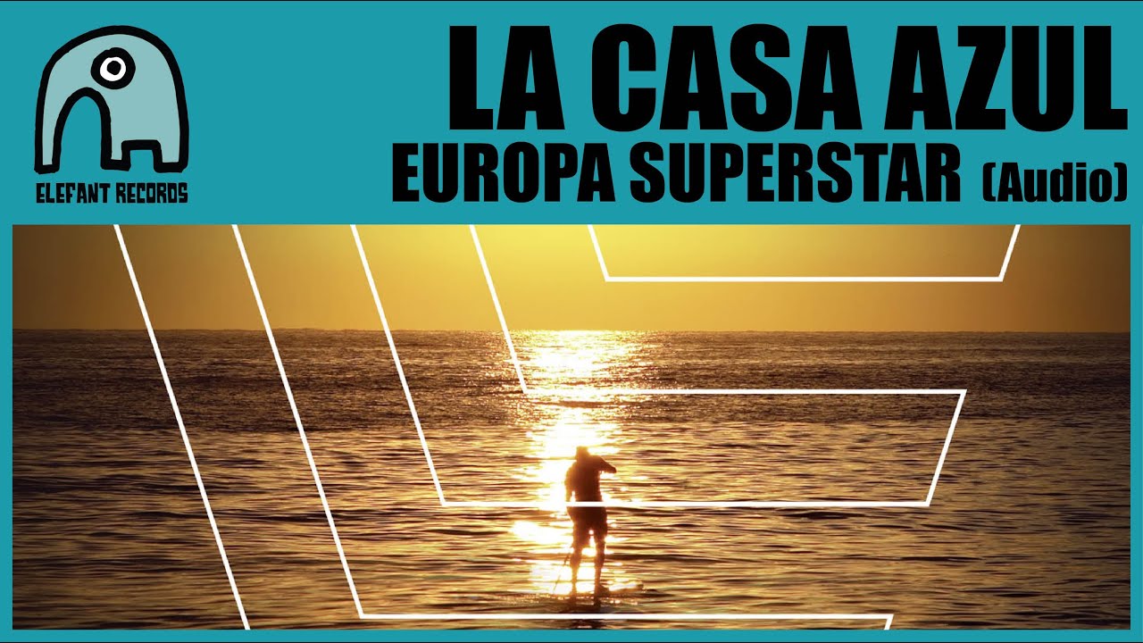 LA CASA AZUL - Europa Superstar [Audio]