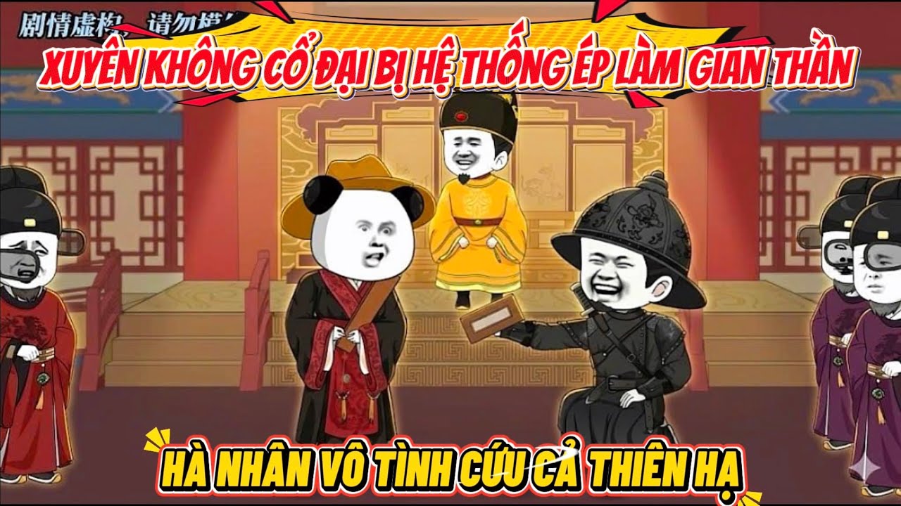 Xuyên Không Cổ Đại Bị Hệ Thống Ép Làm Gian Thần, Nhưng Hà Nhân Vô Tình Cứu Cả Thiên Hạ | Hà Nhân Sub