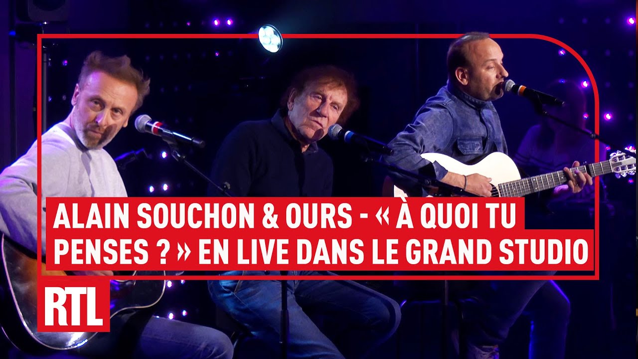 Alain Souchon, Pierre Souchon & Ours - &Agrave; quoi tu penses ? (Live) Le Grand Studio RTL