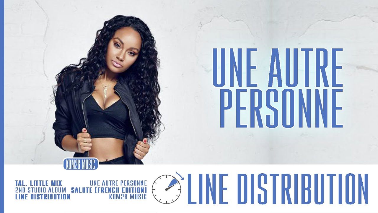 TAL feat. Little Mix ~ Une Autre Personne ~ Line Distribution (+ Salute Album Distribution Results)