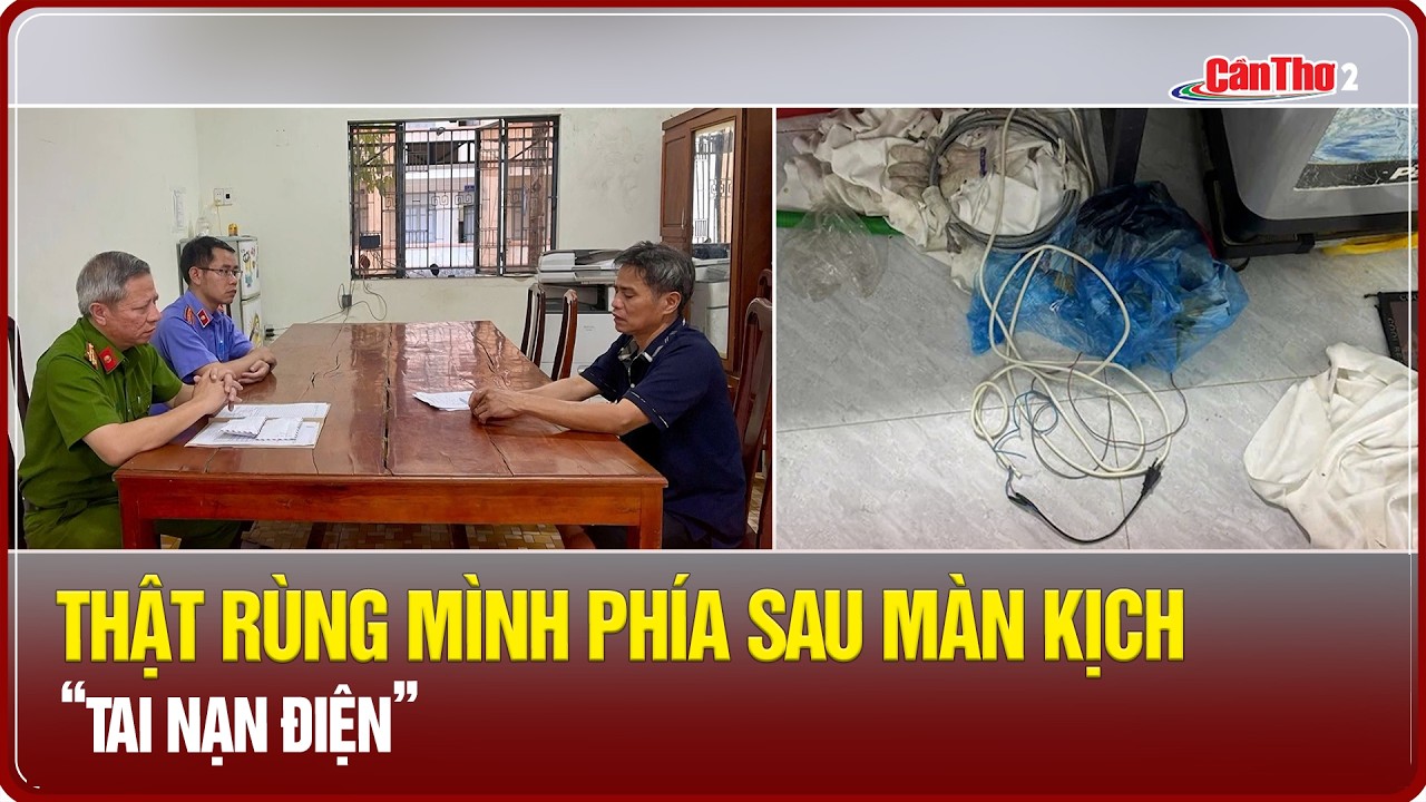 Thật rùng mình phía sau màn kịch “tai nạn điện” | Cần Thơ