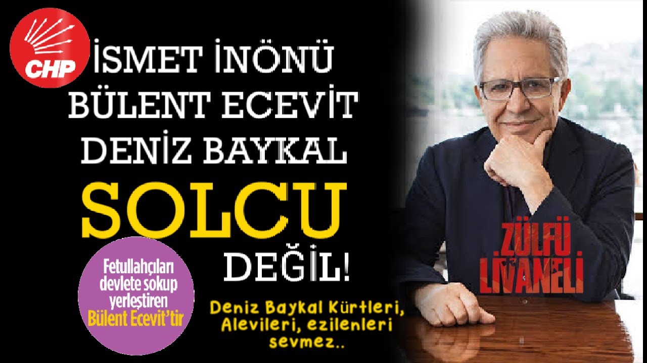 Z&uuml;lf&uuml; Livaneli: CHP, Sol Parti Değil. İn&ouml;n&uuml;, Ecevit,Baykal SOLCU Değil. Fet&ouml;'y&uuml; devlete sokan Ecevit