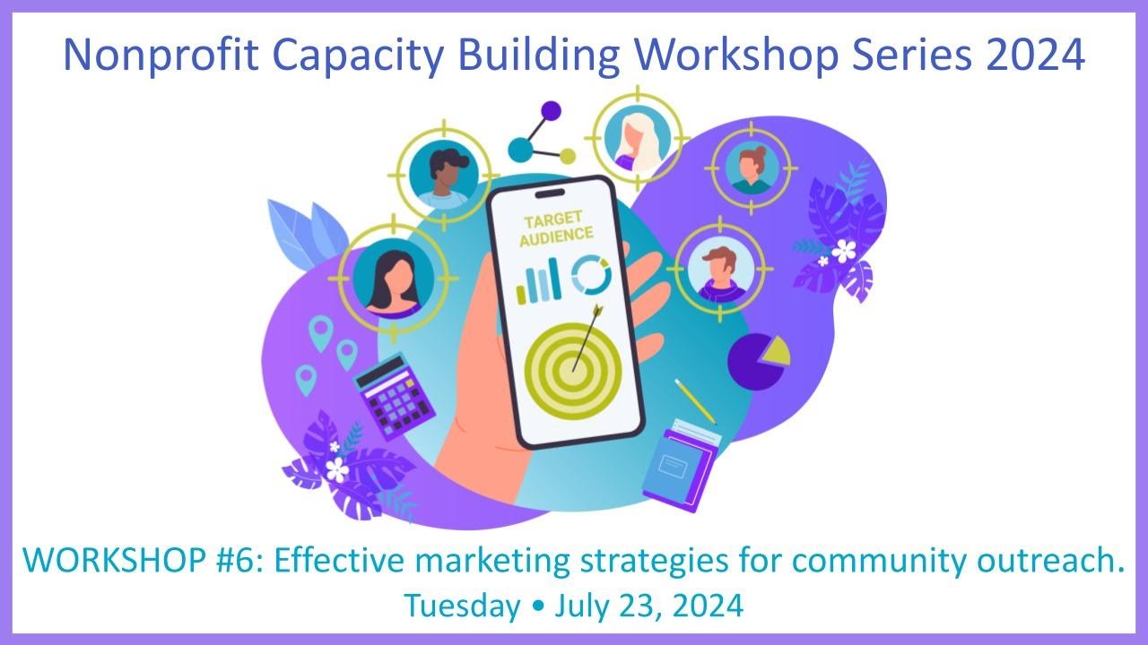2024 Nonprofit Capacity Building Workshop 7: Effective Marketing Strategies For Community Outreach