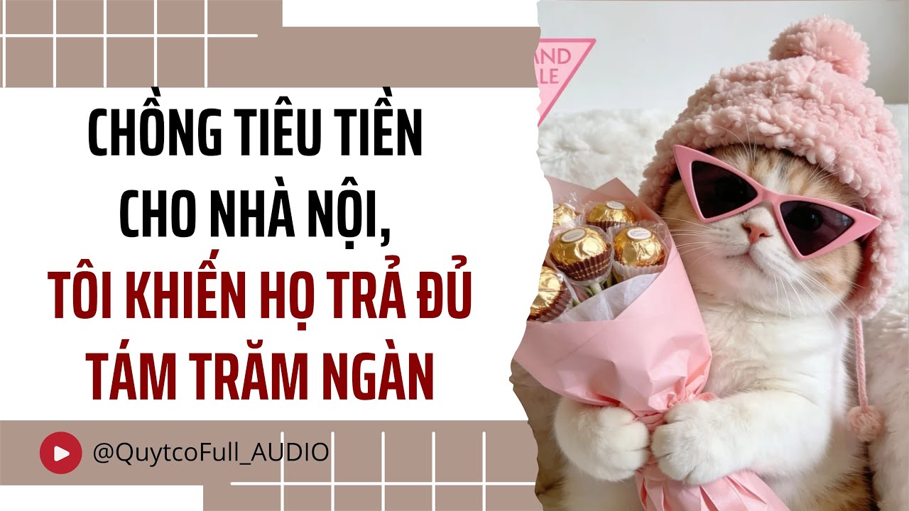 CHỒNG TIÊU TIỀN CHO NHÀ NỘI, TÔI KHIẾN HỌ TRẢ ĐỦ TÁM TRĂM NGÀN | QUÝT CÓ FULL AUDIO