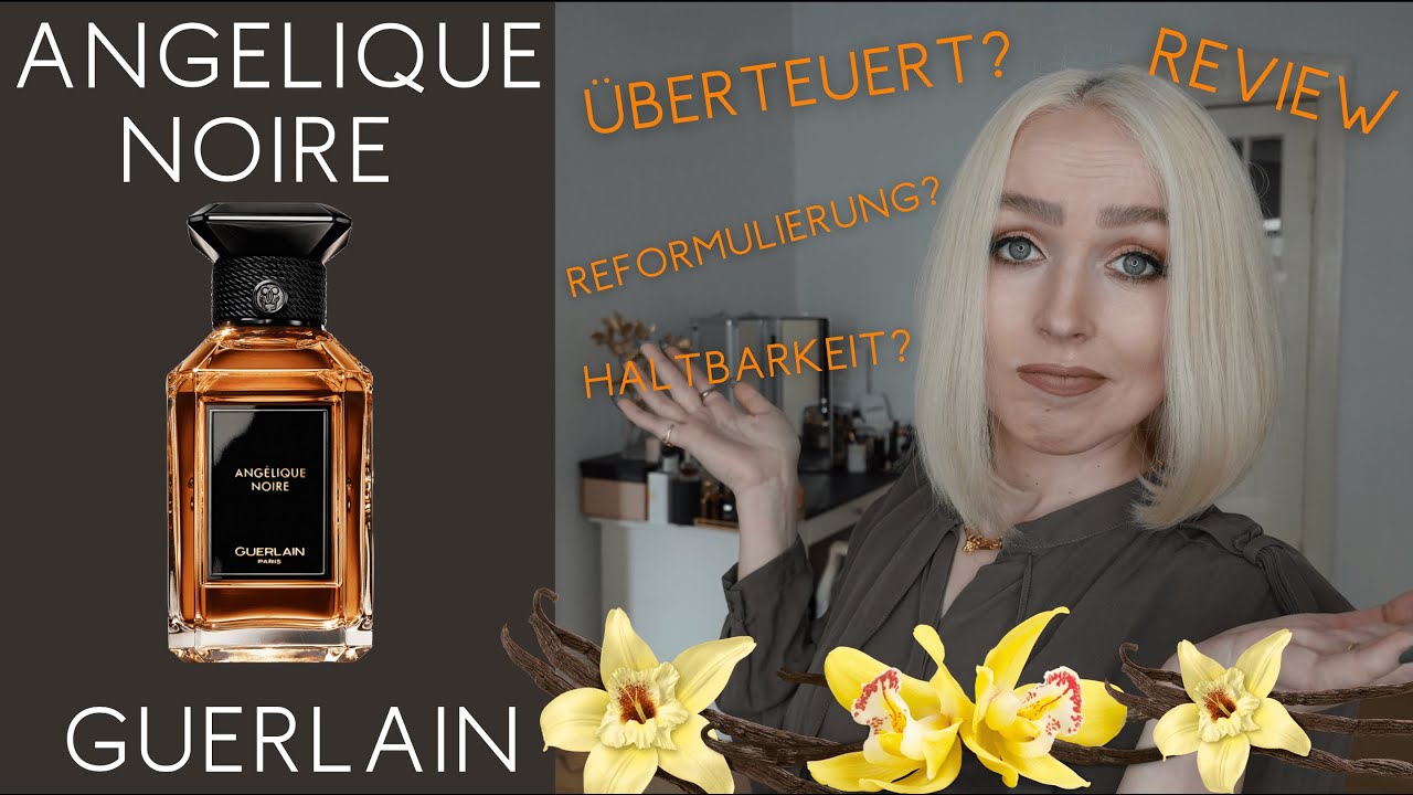 ANGÉLIQUE NOIRE von GUERLAIN - überteuert? Haltbarkeit? Reformulierung?