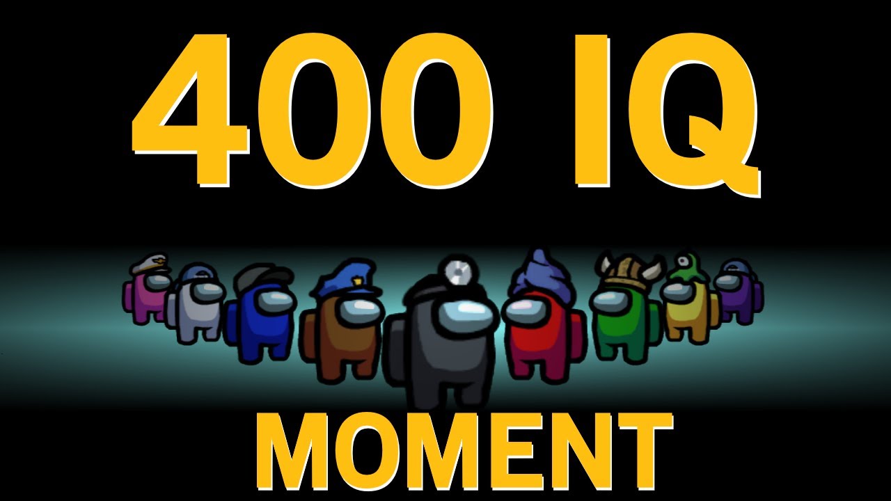 AMONG US 400IQ MOMENT