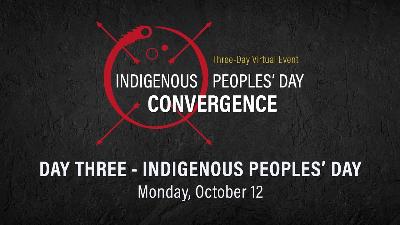 Indigenous Peoples' Day Convergence - DAY THREE - Oct. 12, 2020