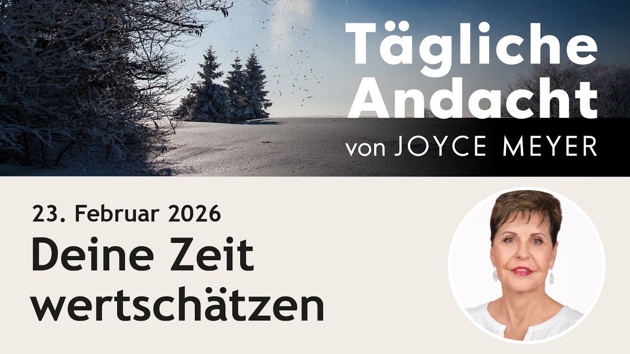 23.02. | Deine Zeit wertschätzen – Tägliche Andacht von Joyce Meyer