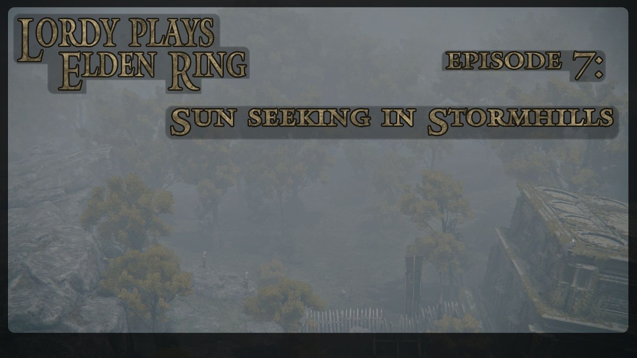 Lordy plays Elden Ring: Sun searching in Stormhills