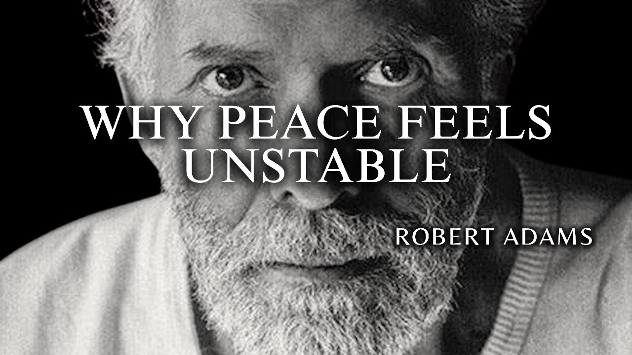 Robert Adams — The Real Reason Why Peace Feels Unstable
