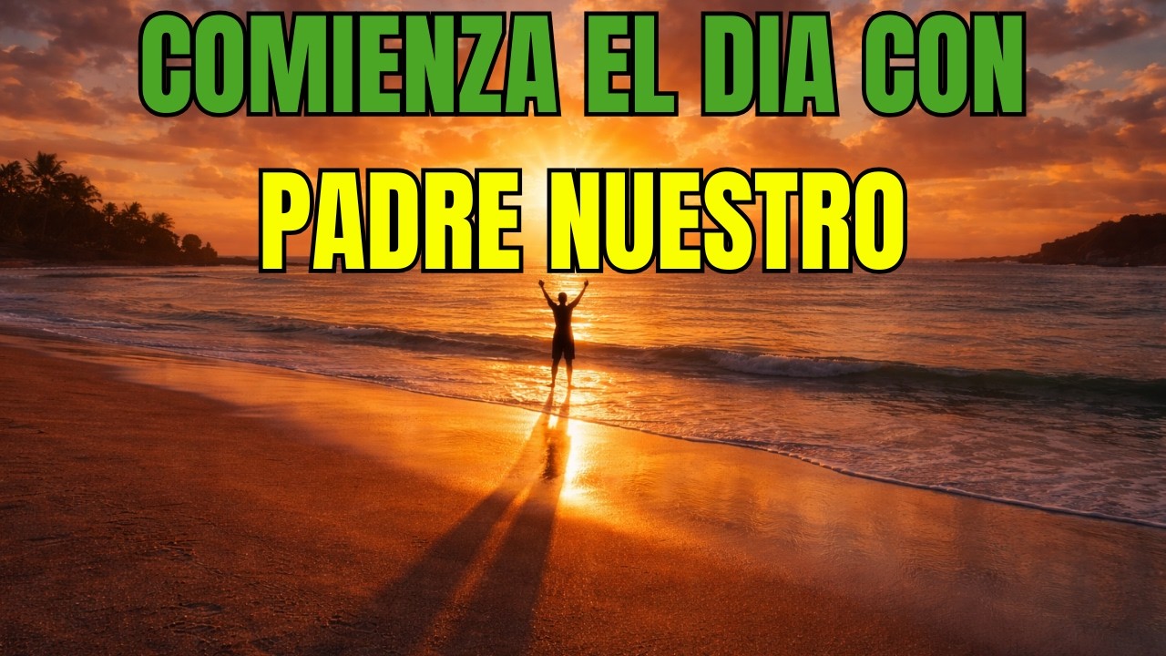 Lo Que Jesús Enseñó Para Orar Cada Mañana | El PADRE NUESTRO Cambia Tu Destino